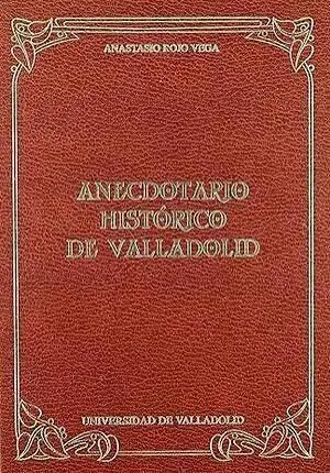 ANECDOTARIO HISTORICO DE VALLADOLID