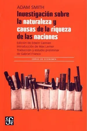 INVESTIGACION SOBRE LA NATURALEZA Y CAUSAS DE LA RIQUEZA DE LAS NACIONES