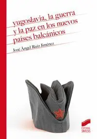 YUGOSLAVIA, LA GUERRA Y LA PAZ EN LOS NUEVOS PAISES BALCANICOS