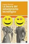 LA LOCURA DEL SOLUCIONISMO TECNOLOGICO