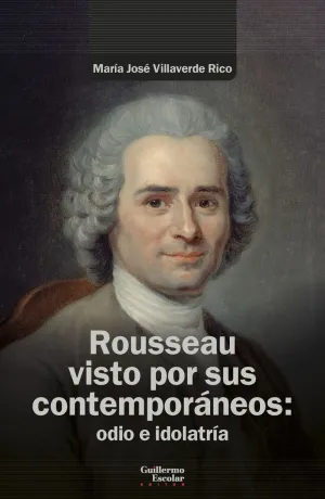ROUSSEAU VISTO POR SUS CONTEMPORANEOS: ODIO E IDOLATRIA