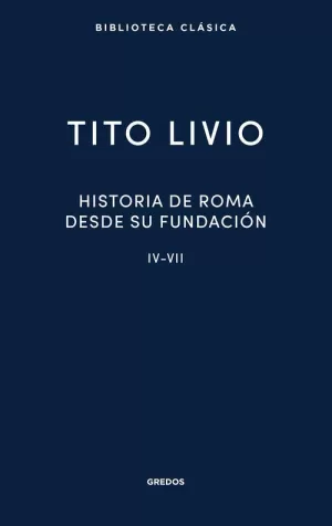 HISTORIA DE ROMA DESDE SU FUNDACION, IV-VII