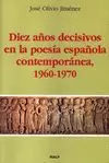DIEZ AÑOS DECISIVOS EN LA POESIA ESPAÑOLA CONTEMPORANEA, 1960-1970