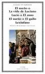 EL SUEÑO O LA VIDA DE LUCIANO. LUCIO O EL ASNO. EL SUEÑO O EL GALLO. LEXIUFANO
