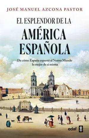 EL ESPLENDOR DE LA AMERICA ESPAÑOLA