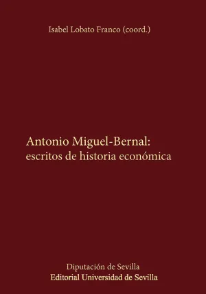 ANTONIO MIGUEL-BERNAL: ESCRITOS DE HISTORIA ECONOMICA
