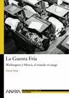 LA GUERRA FRIA: WASHINGTON Y MOSCU, EL MUNDO EN JUEGO