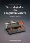 SER TRABAJADOR: VIDA Y RESPUESTA OBRERA