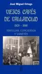VIEJOS CAFES DE VALLADOLID (1809-1956)