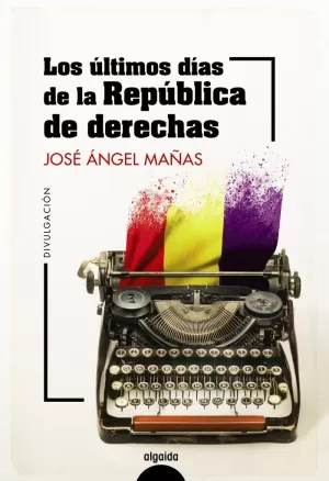 LOS ULTIMOS DIAS DE LA REPUBLICA DE DERECHAS
