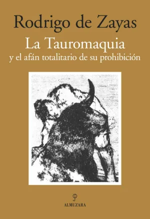 LA TAUROMAQUIA Y EL AFAN TOTALITARIO DE SU PROHIBICION