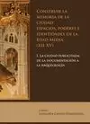 CONSTRUIR LA MEMORIA DE LA CIUDAD: ESPACIOS, PODERES E IDENTIDADES EN LA EDAD MEDIA (XII-XV)