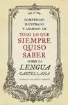 COMPENDIO ILUSTRADO Y AZAROSO DE TODO LO QUE SIEMPRE QUISO SABER SOBRE LA LENGUA CASTELLANA
