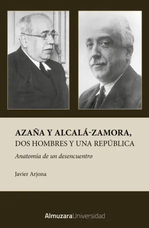 AZAÑA Y ALCALA-ZAMORA, DOS HOMBRES Y UNA REPUBLICA