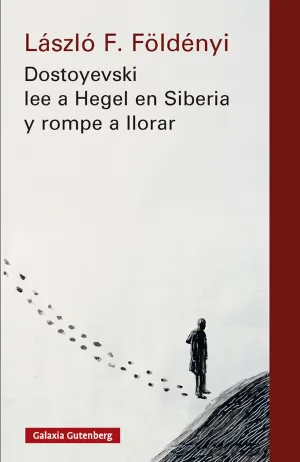 DOSTOYEVSKI LEE A HEGEL EN SIBERIA Y ROMPE A LLORAR